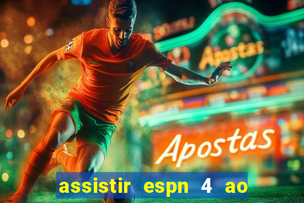 assistir espn 4 ao vivo gratis